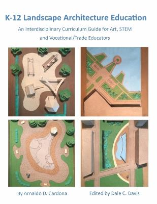 K-12 Landscape Architecture Education: An Interdisciplinary Curriculum Guide for Art, STEM and Vocational/Trade  Educators