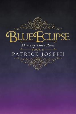 Blue Eclipse Book Ii: Dance of Three Roses