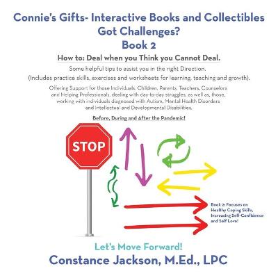 Connie's Gifts- Interactive Books and Collectibles Got Challenges? Book 2: How To: Deal When You Think You Cannot Deal. Some Helpful Tips to Assist You  in the Right Direction. (Includes Practice Skills, Exercises and Worksheets for Learning, Teaching and Growth).