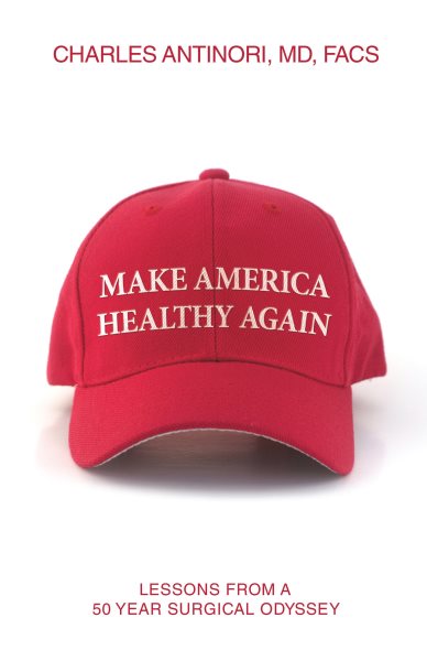 Make America Healthy Again: Lessons from a 50 year surgical odyssey