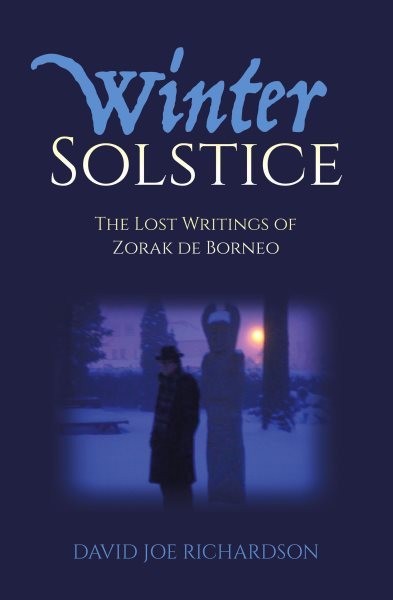 Winter Solstice: The Lost Writings of Zorak de Borneo