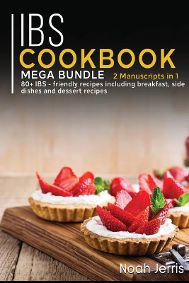 Ibs Cookbook: MEGA BUNDLE - 2 Manuscripts in 1 - 80plus IBS - friendly recipes including  breakfast, side dishes and dessert recipes