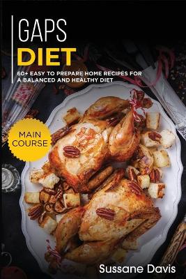 Gaps Diet: 60plus Easy to prepare at home recipes for a balanced and healthy diet