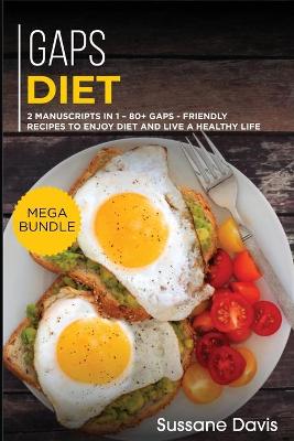 Gaps Diet: MEGA BUNDLE - 2 Manuscripts in 1 - 80plus GAPS - friendly recipes to enjoy diet  and live a healthy life