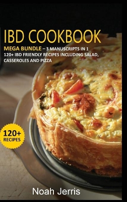 Ibd Cookbook: MEGA BUNDLE - 3 Manuscripts in 1 - 120plus IBD - friendly recipes including  Salad, Casseroles and pizza