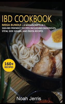 Ibd Cookbook: MEGA BUNDLE - 4 Manuscripts in 1 - 160plus IBD - friendly recipes including  casseroles, stew, side dishes, and pasta recipes
