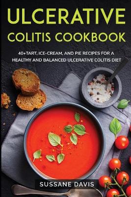Ulcerative Colitis Cookbook: 40plusTart, Ice-Cream, and Pie recipes for a healthy and balanced Ulcerative  Colitis diet