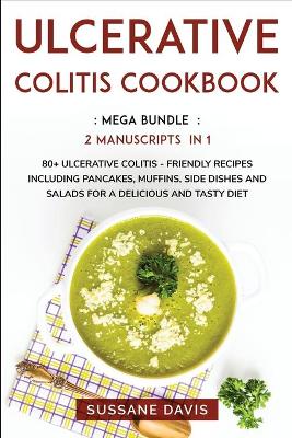Ulcerative Colitis Cookbook: MEGA BUNDLE - 2 Manuscripts in 1 - 80plus Ulcerative Colitis - friendly recipes  including pancakes, muffins, side dishes and salads for a delicious and tasty diet