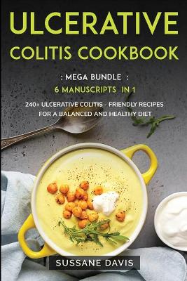 Ulcerative Colitis Cookbook: MEGA BUNDLE - 6 Manuscripts in 1 - 240plus Ulcerative Colitis - friendly  recipes for a balanced and healthy diet