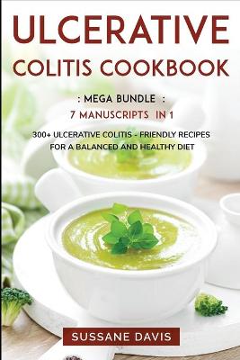 Ulcerative Colitis Cookbook: MEGA BUNDLE - 7 Manuscripts in 1 - 300plus Ulcerative Colitis - friendly  recipes for a balanced and healthy diet