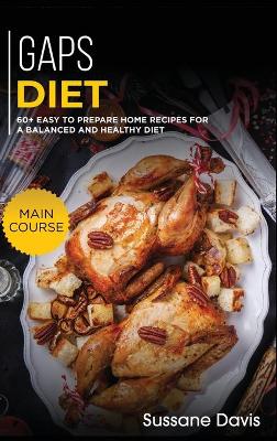 Gaps Diet: 60plus Easy to prepare at home recipes for a balanced and healthy diet