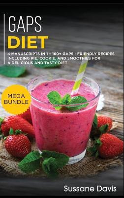 Gaps Diet: MEGA BUNDLE - 4 Manuscripts in 1 - 160plus GAPS - friendly recipes including  pie, cookie, and smoothies for a delicious and tasty diet