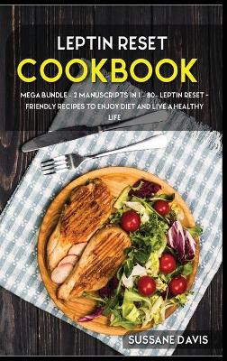 Leptin Reset: MEGA BUNDLE - 2 Manuscripts in 1 - 80plus LEPTIN RESET - friendly recipes to  enjoy diet and live a healthy life