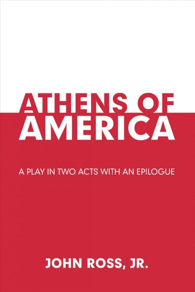 Athens of America: A Play in Two Acts with an Epilogue