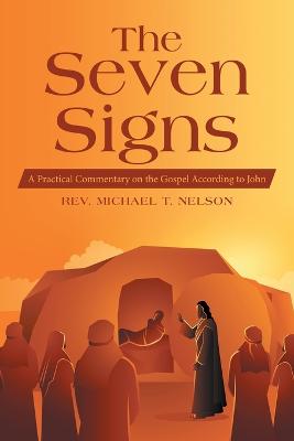 Seven Signs: A Practical Commentary on the Gospel According to John