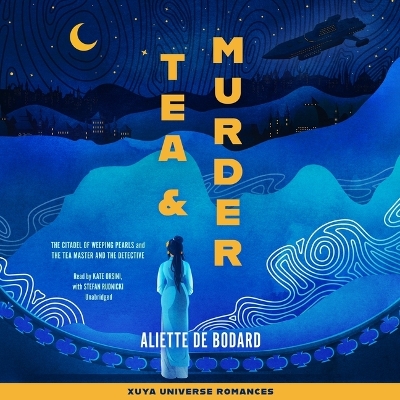 Tea and Murder: Stories of the Xuya Universe: The Citadel of Weeping Pearls & the Tea Master and the Detective Unabridged edition