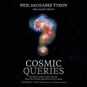 Cosmic Queries: Startalk's Guide to Who We Are, How We Got Here, and Where We're Going Unabridged edition