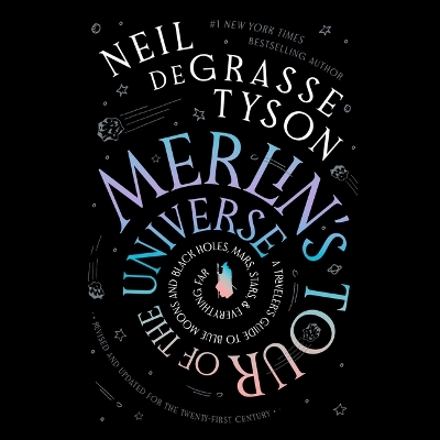 Merlin's Tour of the Universe, Revised and Updated for the Twenty-First  Century: A Traveler's Guide to Blue Moons and Black Holes, Mars, Stars, and  Everything Far Unabridged edition