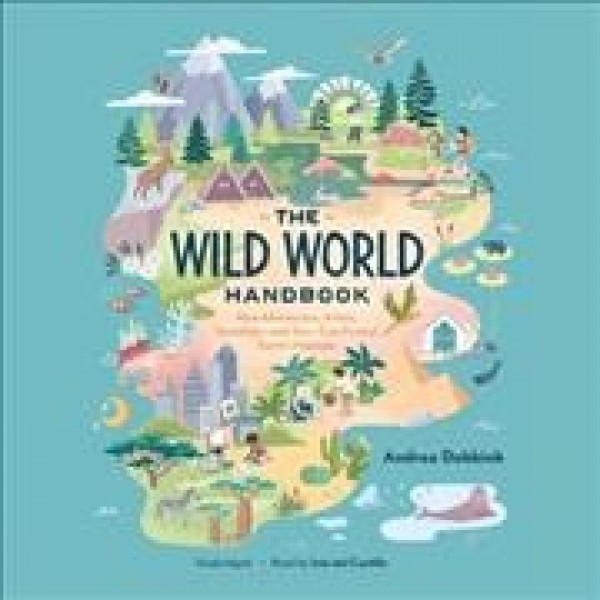 Wild World Handbook Lib/E: How Adventurers, Artists, Scientists--And You--Can Protect Earth's Habitats Library Edition