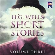 H.G. Wells Short Stories, Vol. 3 3rd ed.