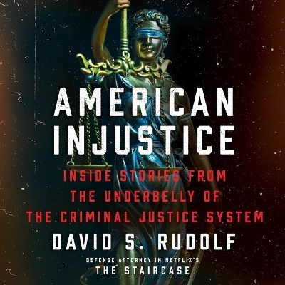 American Injustice: Inside Stories from the Underbelly of the Criminal Justice System Unabridged edition