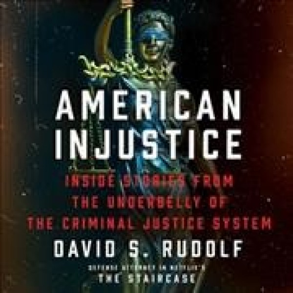 American Injustice: Inside Stories from the Underbelly of the Criminal Justice System Unabridged edition