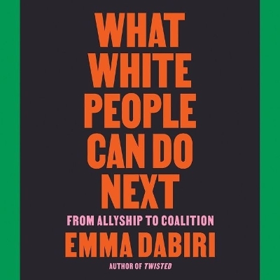 What White People Can Do Next: From Allyship to Coalition Unabridged edition