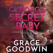 Cyborg's Secret Baby Unabridged edition