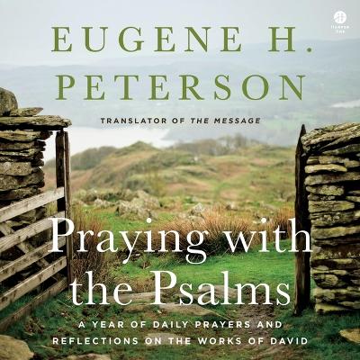 Praying with the Psalms: A Year of Daily Prayers and Reflections on the Words of David Unabridged edition