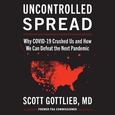 Uncontrolled Spread: Why Covid-19 Crushed Us and How We Can Defeat the Next Pandemic Library Edition