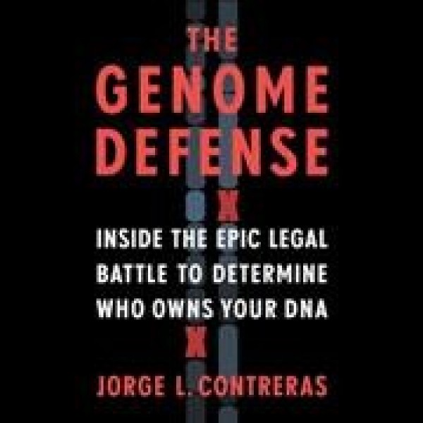 Genome Defense Lib/E: Inside the Epic Legal Battle to Determine Who Owns Your DNA Library Edition