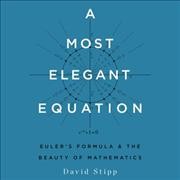 Most Elegant Equation: Euler's Formula and the Beauty of Mathematics