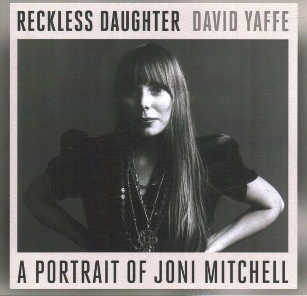 Reckless Daughter: A Portrait of Joni Mitchell