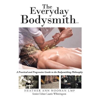 Everyday Bodysmith: A Practical and Progressive Guide to the Bodysmithing Philosophy