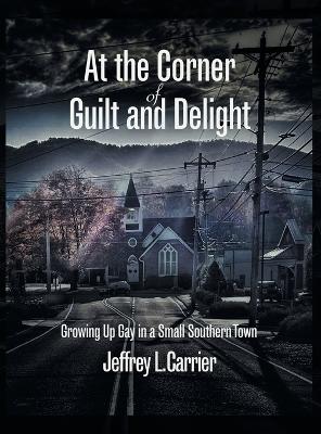 At the Corner of Guilt and Delight: Growing Up Gay in a Small Southern Town