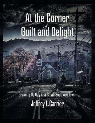 At the Corner of Guilt and Delight: Growing Up Gay in a Small Southern Town