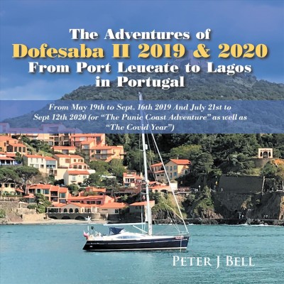 Adventures of Dofesaba Ii 2019 & 2020  from Port Leucate to Lagos in Portugal: From May 19Th to Sept. 16Th 2019 and July 21St to Sept 12Th 2020 (Or &quote;The Punic Coast Adventure&quote; as Well as &quote;The Covid Year&quote;)