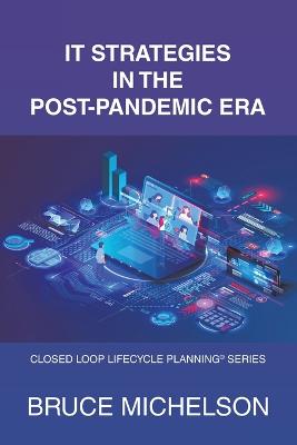 It Strategies in the Post-Pandemic Era: Closed Loop Lifecycle Planning(c) Series