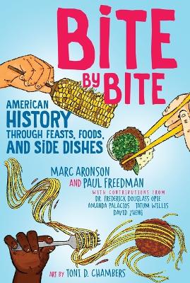 Bite by Bite: American History through Feasts, Foods, and Side Dishes Reprint