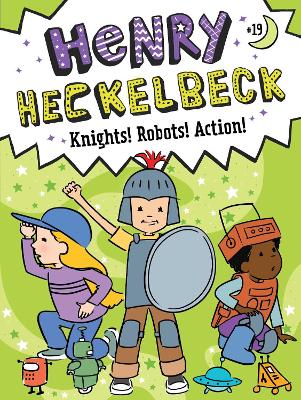 Henry Heckelbeck Knights! Robots! Action!, Volume 19
