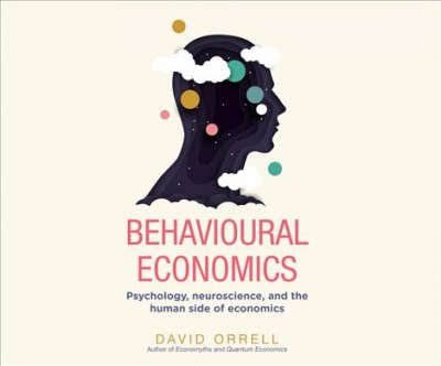 Behavioural Economics: Psychology, Neuroscience, and the Human Side of Economics Unabridged edition