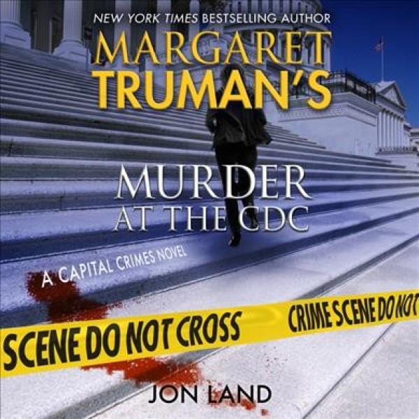 Margaret Truman's Murder at the CDC: A Capital Crimes Novel Unabridged edition