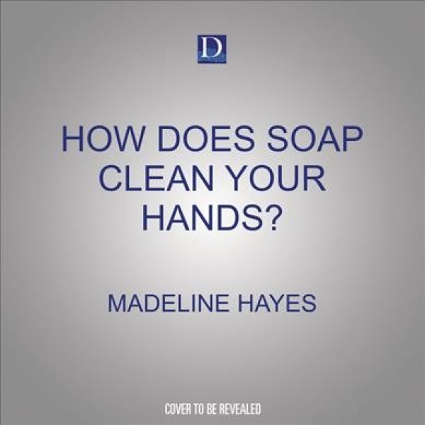 How Does Soap Clean Your Hands?: An Audiobook about the Science Behind Healthy Habits Unabridged edition