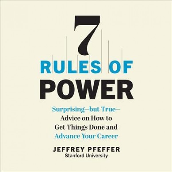 7 Rules of Power: Surprising - But True - Advice on How to Get Things Done and Advance Your  Career Unabridged edition