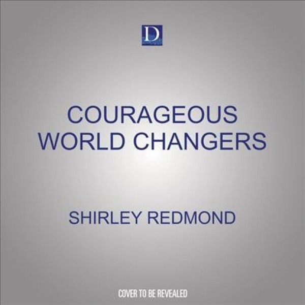 Courageous World Changers: 50 True Stories of Daring Women of God Unabridged edition