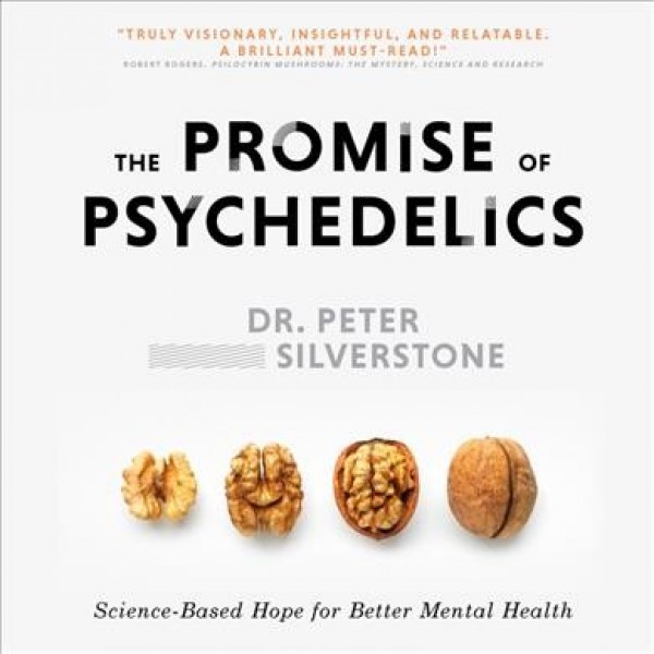Promise of Psychedelics: Science-Based Hope for Better Mental Heath Unabridged edition