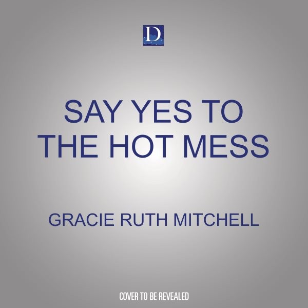 Say Yes to the Hot Mess