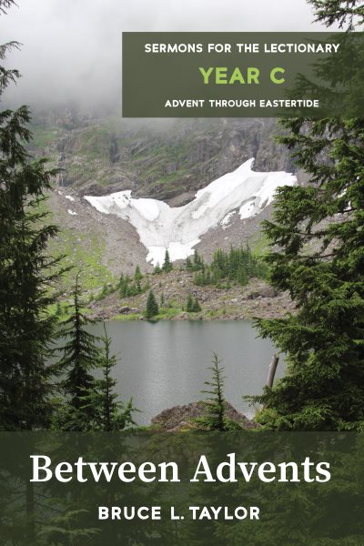 Between Advents: Sermons for the Lectionary, Year C, Advent through Eastertide