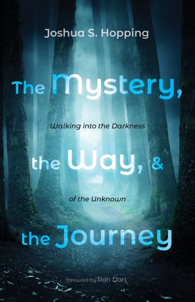 Mystery, the Way, and the Journey: Walking into the Darkness of the Unknown