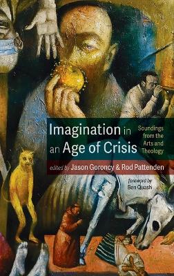 Imagination in an Age of Crisis: Soundings from the Arts and Theology
